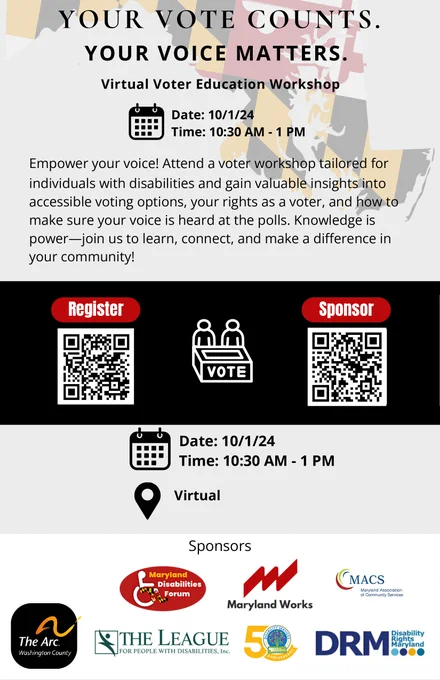 YOUR VOTE COUNTS.
YOUR VOICE MATTERS.
Virtual Voter Education Workshop

Date: 10/1/24
Time: 10:30 AM - 1 PM
Location: Virtual

Empower your voice! Attend a voter workshop tailored for individuals with
disabilities and gain valuable insights into accessible voting options, your
rights as a voter, and how to make sure your voice is heard at the polls.
Knowledge is power—join us to learn, connect, and make a difference in
your community!