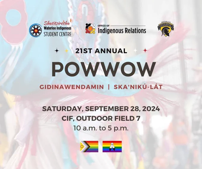 Logos of University of Waterloo Indigenous Student Centre and Office of Indigenous Relations displayed with text that says ‘21st annual powwow gidinawendamin ska’niku-lat Saturday September 28, 224 CIF outdoor field 7 10 a.m. to 5 p.m.’