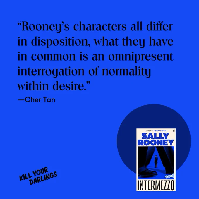 “Rooney’s characters all differ in disposition, what they have in common is an omnipresent interrogation of normality within desire.”