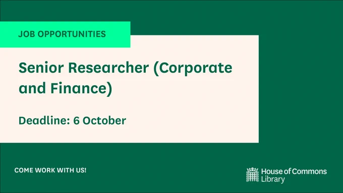 Graphic advertising job opportunities in the House of Commons Library

"Senior Researcher Corporate and Finance

Deadline: Sunday 6 October

Come work with us!"