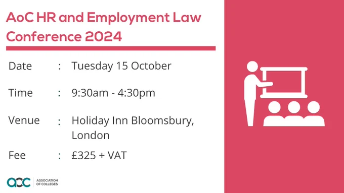 Graphic that reads "AoC HR and Employment Law Conference 2024." Date: Tuesday 15 October, Time 9:30am-4:30pm. Venue: Holiday Inn Bloomsbury, London. Fee: £325   VAT."