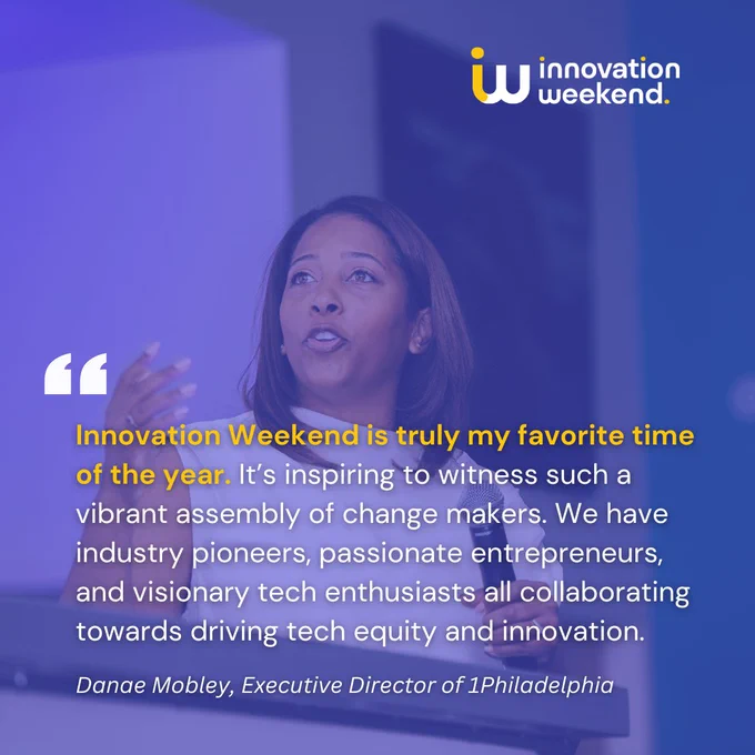“Innovation Weekend is truly my favorite time of the year. It’s inspiring to witness such a vibrant assembly of change makers. We have industry pioneers, passionate entrepreneurs, and visionary tech enthusiasts all collaborating towards driving tech equity and innovation.” Danae Mobley, Executive Director of 1Philadelphia