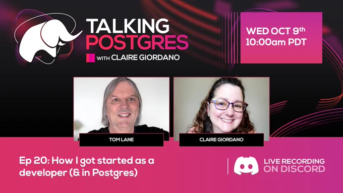 This image is a promotional graphic for the "Talking Postgres" podcast featuring Claire Giordano. It announces episode 20 titled "How I Got Started as a Developer (& in Postgres)." The image includes photos of Tom Lane and Claire Giordano, who are the featured speakers for the episode. The text indicates the episode will be recorded live on Discord on Wednesday, October 9th, at 10:00 am PDT. The design incorporates vibrant pink and black tones with a stylized logo of a rhino, a common symbol of Postgres.