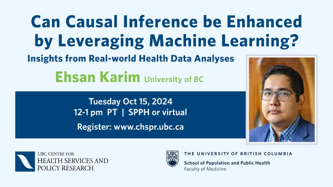 Can Causal Inference be Enhanced by Leveraging Machine Learning Insights from Real-world Health Data Analyses
Ehsan Karim, University of BC
Tuesday Oct 15, 2024
12-1 pm PT | SPPH or virtual
Register: www.chapr.ubc.ca