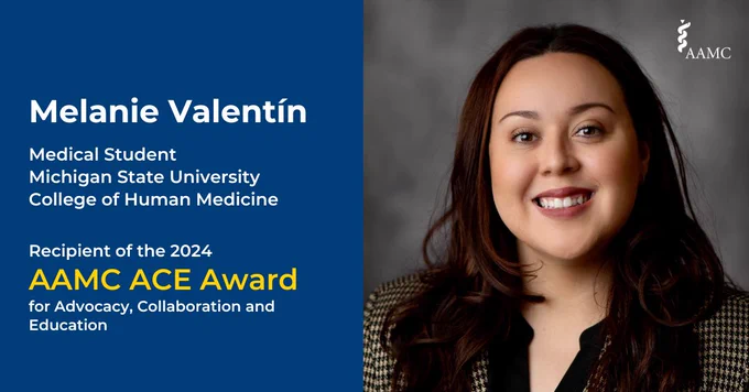 The image is split in half - on the right is a headshot of Melanie Valentin. She has long, dark brown hair, tan skin and is wearing a black and white plaid blazer. On the left, over a blue background, white text reads "Melanie Valentin. Medical Student, Michigan State University College of Human Medicine. Recipient of the 2024 AAMC ACE Award for Advocacy, Collaboration and Education"