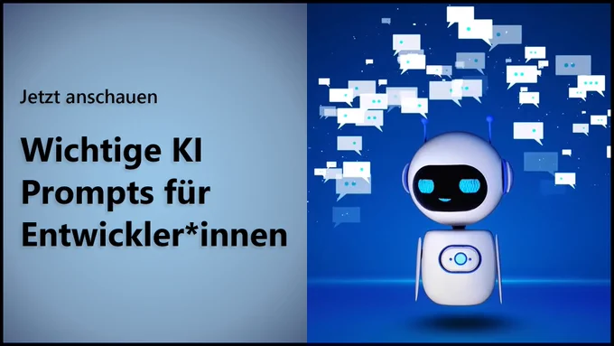 Bild von kleinem futusuratischem Roboter mit Text: "Jetzt anschauen. Wichtige KI Prompts für Entwickler*innen"