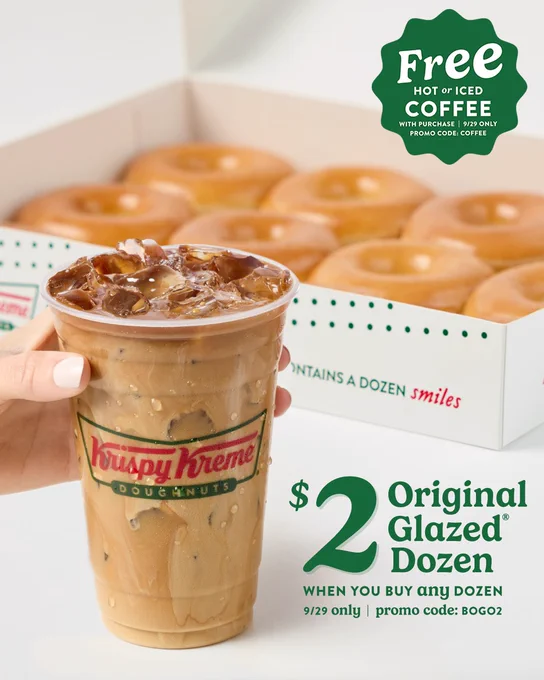 National Coffee Day & BOGO $2 Offers available 9/29 only at participating U.S. Krispy Kreme shops only and is subject to product availability. See full terms at
www.krispykreme.com/offers/nationalcoffeeday