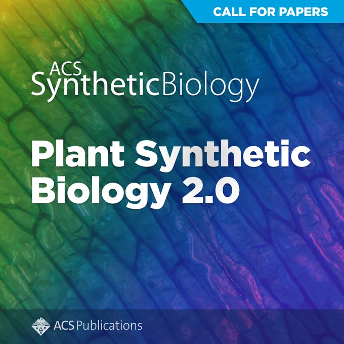 Call for Papers
ACS Synthetic Biology
Plant Synthetic Biology 2.0