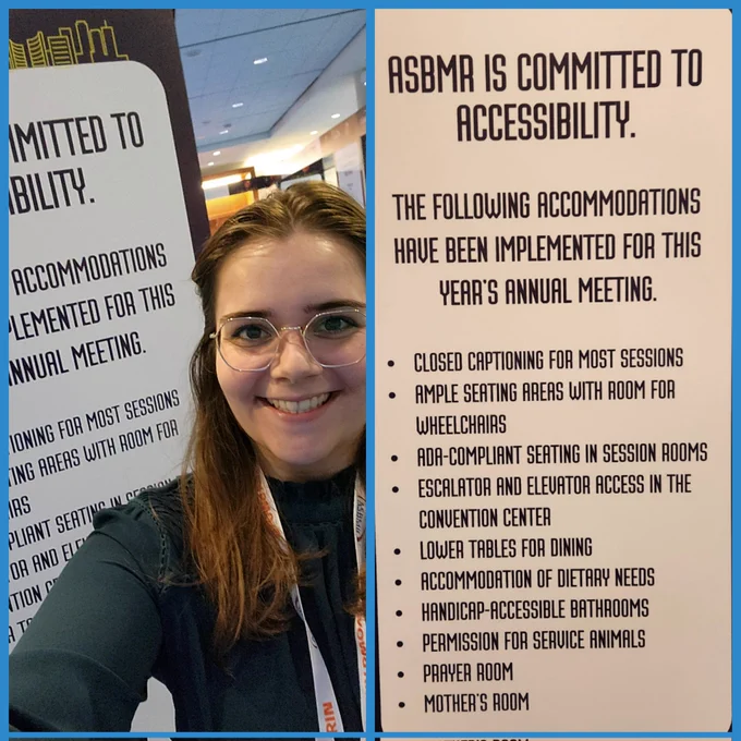 A square box is divided vertically. On the lefthand side, Kat smiles for a photo in front of the "ASBMR is committed to accessability" sign and wear a teal shirt and gold glasses. The righthand side of the panel shows the "ASBMR is committed to accessibility" sign in more detail and lists accommodations implemented at the meeting. 
