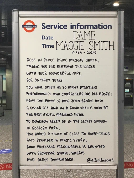 Rest in peace Dame Maggie Smith, thank you for blessing the world with your wonderful gift, for so many years you have given so many amazing performances and characters we all adore; 
from The Prime of Miss Jean Brodie with a sister act and in a room with a view at the best exotic marigold hotel to downton abbey or the secret garden in gosford park, 
you added a touch of class to everything and provided a magic spark, 
now professor McGonagall is reunited with professor snape, Hagrid and Albus Dumbledore.

@allontheboard