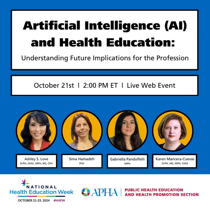 Artificial Intelligence (AI) and Health Education: Understanding Future Implications for the Profession. October 21st 2:00 PM ET Live Web Event. This event will feature: Ashley S. Love DrPH, DHSc, MPH, MS, CPH; Sima Hamadeh, PhD; Gabriella Pandolfelli, MPH; and Karen Mancera-Cueva, DrPH, MS, MPH, CHES