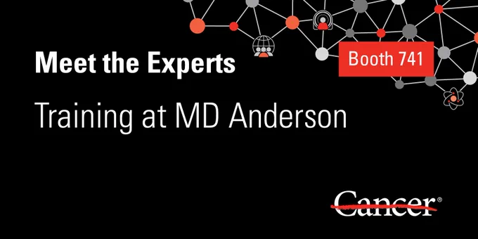 Meet the Experts: Training at MD Anderson. Booth 741