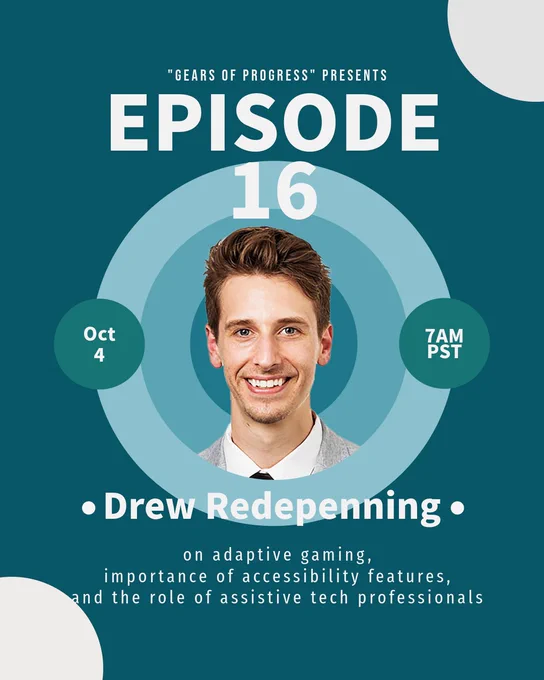 Cover for Episode 16 with Drew Redepenning on adaptive gaming, importance of accessibility features, and the role of assistive tech professionals. Release date is Oct 4 at 7AM PST.