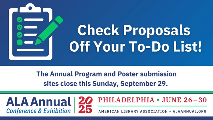 Image
Check Proposals Off Your To-Do List!
The Annual Program and Poster submission sites close this Sunday, September 29.
Illustration of a to-do list with the last task unchecked.
ALA Annual Conference & Exhibition
2025 - Philadelphia
June 26-30
American Library Association
ALAAnnual.org
