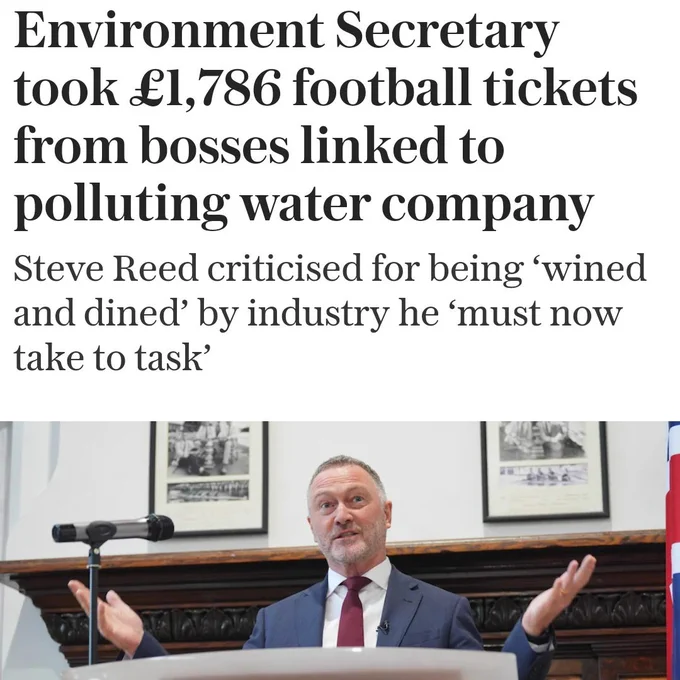 Environment Secretary took £1,786 football tickets from bosses linked to polluting water company.

Steve Reed criticised for being ʻwined and dined' by industry he 'must now take to task'