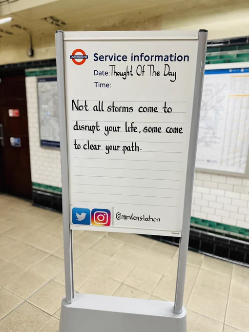 Monday 30th September 2024 Thought Of The Day From Morden Underground Station 

Not all storms come to disrupt your life, some come to clear your path.