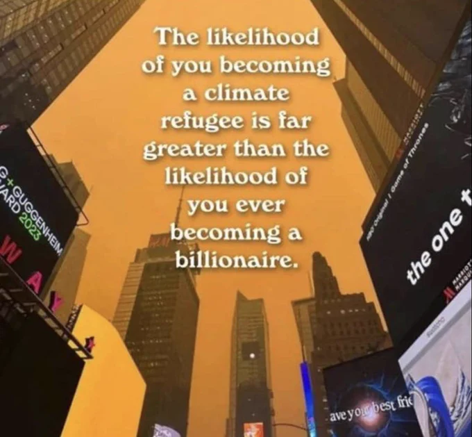 The likelihood of you becoming a climate refugee is far greater than the likelihood of you ever becoming a billionaire