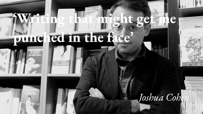 A portrait of the writer Joshua Cohen, with a quote from his email from Tel Aviv: 'Writing that might get me punched in the face'