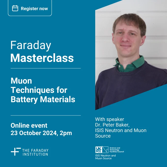 Register now. Faraday Masterclass. Muon techniques for battery materials. Online event 23rd October 2024, 2pm. With Dr Peter Baker, ISIS Neutron and Muon Source.