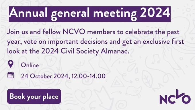 Image promoting the NCVO members' annual general meeting 2024 | This online event will take place on 24 September between 12.00-14.00 | Image reads ''Annual general meeting 2024. Join us and fellow NCVO members to celebrate the past year, vote on important decision and get an exclusive first look at the 2024 Civil Society Almanac.