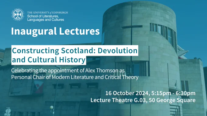 Photo of the National Museum of Scotland with text stating the title of the Inaugural Lecture - Constructing Scotland: Devolution and Cultural History. The details of time and place are also written - 16 October 2024 at 5.15pm until 6.30pm on Lecture Theatre G03 of 50 George Square.
