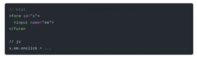 // html
<form id="x"> 
  <input name="em"> 
</form>

// js
x.em.onclick = ...