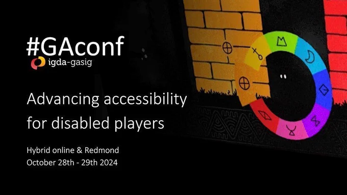 #GAconf, IGDA-GASIG. Advancing accessibility for disabled players. Hybrid online & Redmond, October 28th - 29th 2024
