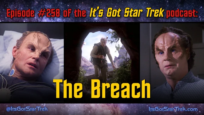 The text reads "Episode #258 of the It's Got Star Trek podcast: The Breach" superimposed over three images from that episode of Star Trek: Enterprise: Hudak lying in bed looking peeved; a shot from inside a cave entrance as Trip makes his way into the cave; Dr. Phlox looking concerned.