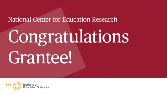 National Center for Education Research: Congratulations Grantee! 