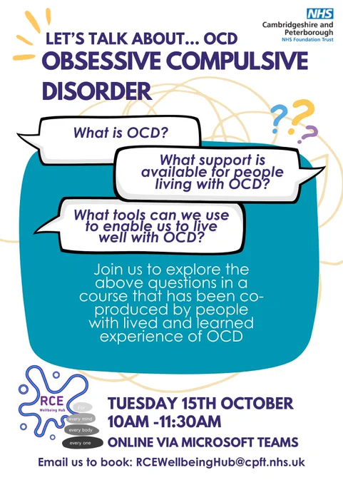 A poster containing the below information:
What is OCD?
What support is available for people living with OCD?
What tools can we use to enable us to live well with OCD?

Join us to explore the above questions in a course that has been co-produced by people with lived and learned experience of OCD

Tuesday 15th October 10am -11:30am
Online via Microsoft Teams
Email us to book: RCEWellbeingHub@cpft.nhs.uk