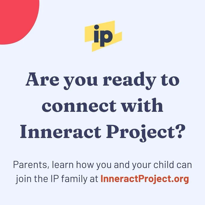 Text: "Are you ready to connect with Inneract Project? Parents, learn how you and your child can join the IP family at InneractProject.org."