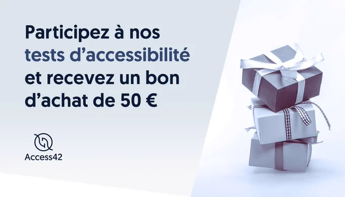 Participez aux tests d’accessibilité d’Access42 et recevez un bon d’achat de 50 €.