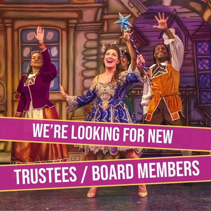 Dick Whittington production photo: Fairy Bowbells is flanked by two ensemble dancers. They're all reaching out with their left hand, Fairy Bowbells holding a magic wand. Text overlaid reads: We're looking for new trustees / board members