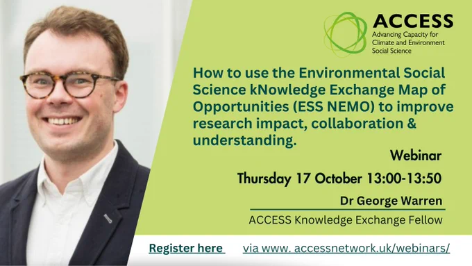 How to use the Environmental Social Science kNowledge Exchange Map of Opportunities (ESS NEMO) to improve research impact, collaboration and understanding. Webinar, Thursday 17 October 1 to 1.50 pm with Dr George Warren, ACCESS Knowledge Exchange Fellow. Register here https://rb.gy/em16zc