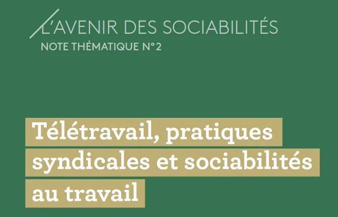 L'avenir des sociabilités, note thématique n°2. Télétravail, pratiques syndicales et sociabilités au travail 