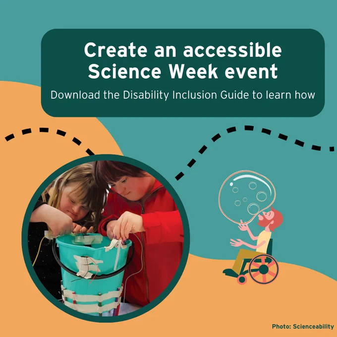 A colourful graphic with the words "Create an accessible Science WEek event - download the Disability Inclusion Guide' to learn how"