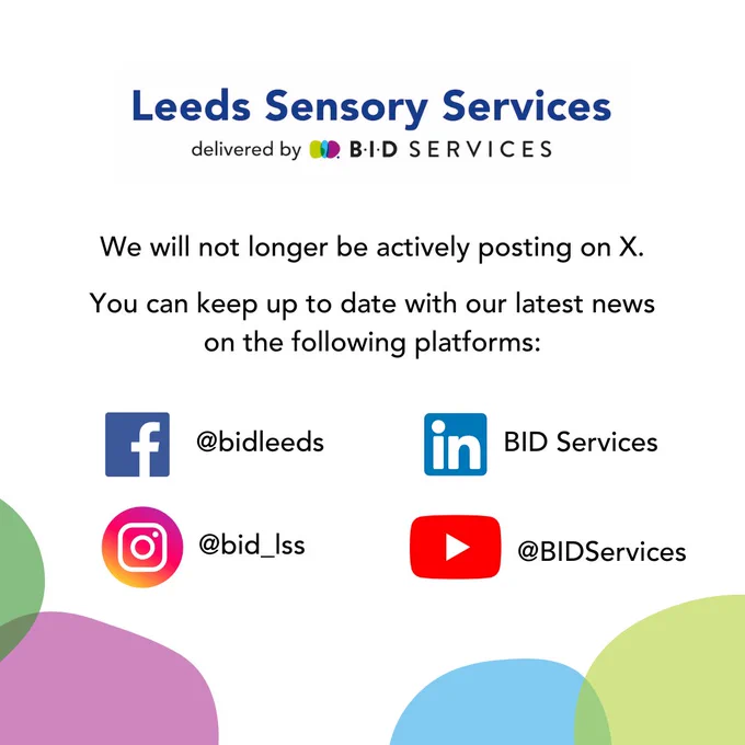 Leeds Sensory Services delivered by BID Services
We will not longer be actively posting on X.
You can keep up to date with our latest news on the following platforms:
Facebook icon @bidleeds
Instagram icon @bid_lss
Linkedin logo BID Services
Youtube icon @BIDServices