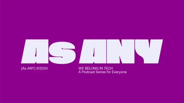 Cover of As ANY podcast logo and slogan "We belong in Tech, A podcast series for everyone"