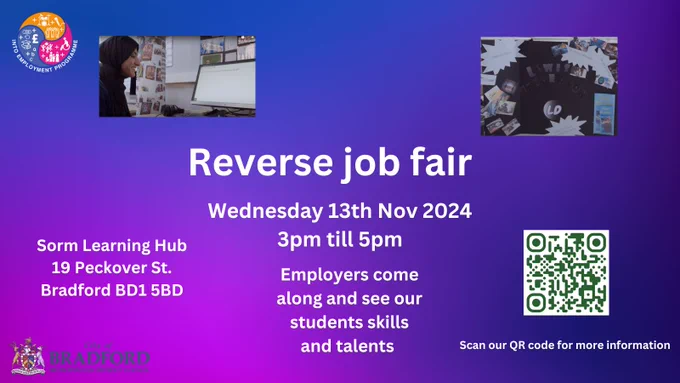 Poster for Reverse Job Fair with QR Code which links to the SORM Website. 
Details: Wednesday 13th November 2024 3pm till 5pm at SORM Learning Hub, 19 Peckover Street, Bradford, BD1 5BD. 
