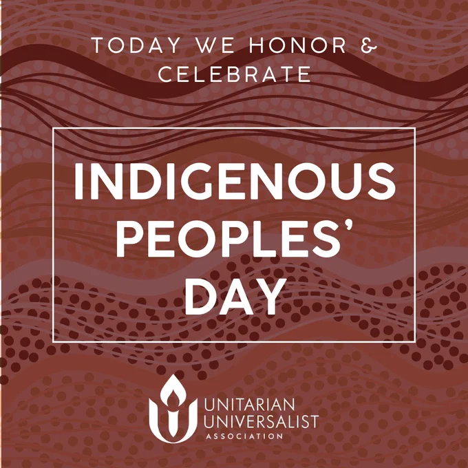 The image is a graphic commemorating Indigenous Peoples' Day. The background consists of wavy lines and patterns in various shades of earthy brown, tan, and red, evoking a sense of natural textures and landscapes.

At the top of the image, text reads: "TODAY WE HONOR & CELEBRATE" in white capital letters. Below this, inside a thin white rectangular frame is white text that says "INDIGENOUS PEOPLES' DAY" in large, prominent capital letters.

At the bottom of the image, the Unitarian Universalist Association (UUA) logo appears, which consists of a flame inside an open chalice, a symbol associated with the UUA. Below the logo, the text reads "UNITARIAN UNIVERSALIST ASSOCIATION" in white capital letters.