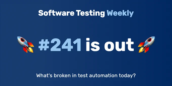 Software Testing Weekly — Issue 241: What's broken in test automation today?