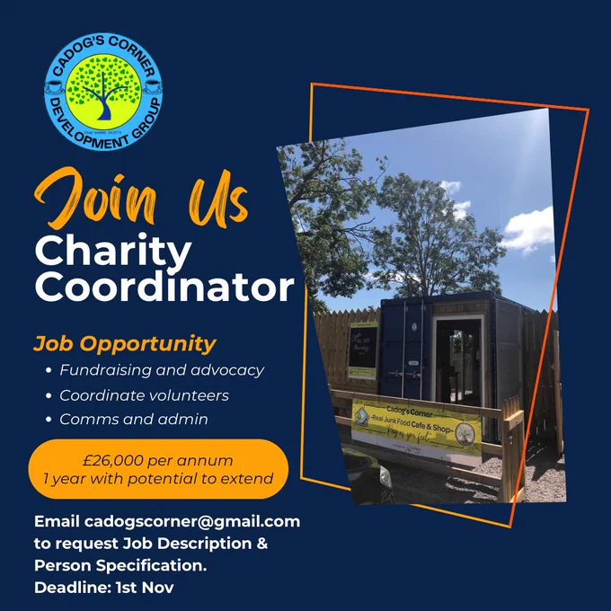 Job ad with the Cadog’s Corner logo and photo of the container pay as you feel shop. Text reads: Join Us Charity Coordinator, job opportunity. Fundraising and advocacy, coordinate volunteers, comms & admin. £26k per annum, 1 yr with potential to extend. Email cadogscorner@gmail.com to request job description and person spec. Deadline 1st Nov.