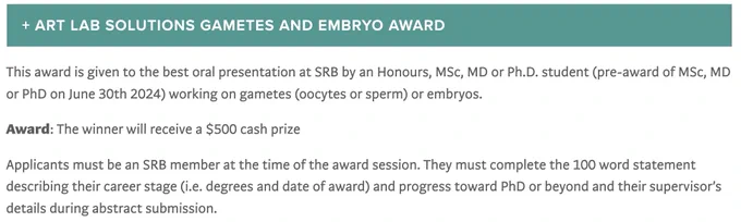 ART LAB SOLUTIONS Gametes and Embryo Award 2024 Society for Reproductive Biology at the Adelaide Convention Centre Honours, MSc, MD, Ph.D. student