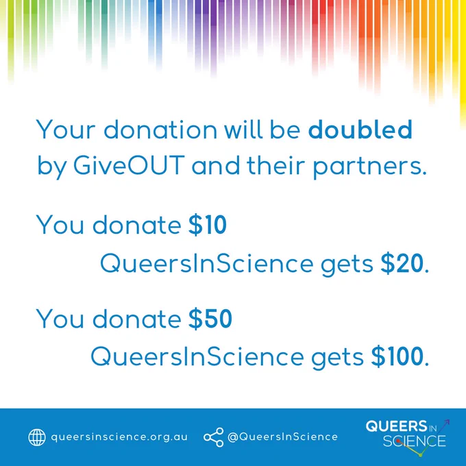 Your donation will be doubled by GiveOUT and their partners.

You donate $10 
QueersInScience gets $20.

You donate $50
QueersInScience gets $100.