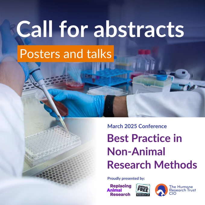 Photo of a cell culture scientist with overlayed text reading: 'Call for abstracts - Posters and talks
March 2025 Conference
Best Practice in Non-Animal Research Methods
Proudly presented by Replacing Animal Research, Animal Free Research UK and The Humane Research Trust'