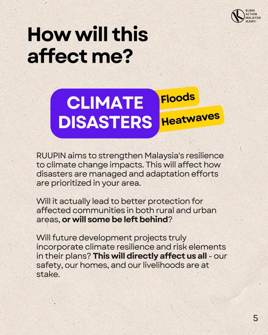 How will this affect me?

CLIMATE DISASTERS - Floods & Heatwaves

RUUPIN aims to strengthen Malaysia's resilience to climate change impacts, affecting disaster management and adaptation efforts.

Will it lead to better protection for affected communities, or will some be left behind?

Will future development projects incorporate climate resilience and risk elements? This affects everyone’s safety, homes, and livelihoods.