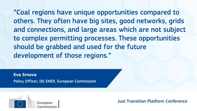 Coal regions have unique opportunities compared to others. They often have big sites, good networks, grids and connections, and large areas which are not subject to complex permitting processes. These opportunities should be grabbed and used for the future development of those regions.  Eva Srnova, Policy officer at DG ENER, European Commission.