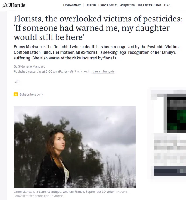 Le monde article on pesticides https://www.lemonde.fr/en/environment/article/2024/10/14/florists-the-overlooked-victims-of-pesticides-if-someone-had-warned-me-my-daughter-would-still-be-here_6729319_114.html