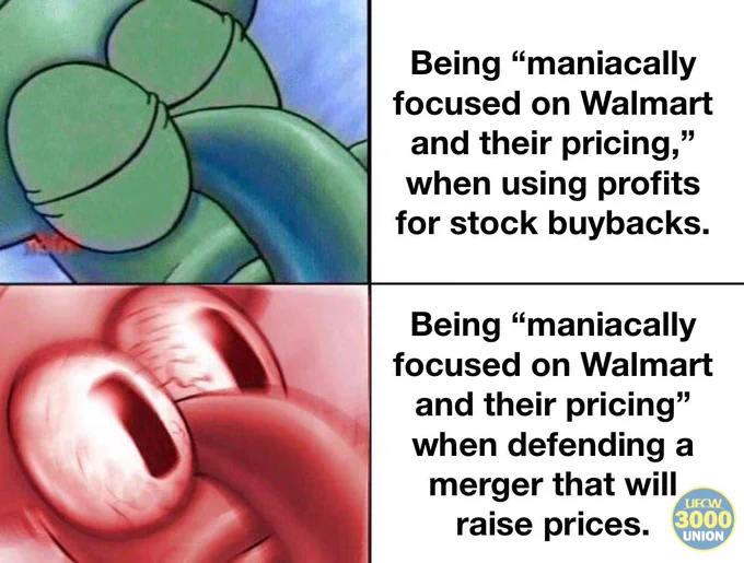 In the upper right corner Squidward sleeps, in the upper left corner it reads “Being “maniacally focused on Walmart and their pricing,” when using profits for stock buybacks.” In the lower right corner Squidward is no awake and the picture is in red and blurry to emote anxiety. In the lower left corner the caption reads, “Being “maniacally focused on Walmart and their pricing” when defending a merger that will raise prices.”