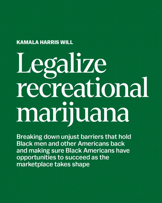 Graphic with a green background and white text stating: "Kamala Harris will Legalize recreational marijuana. Breaking down unjust barriers that hold Black men and other Americans back and making sure Black Americans have opportunities to succeed as the marketplace takes shape"
